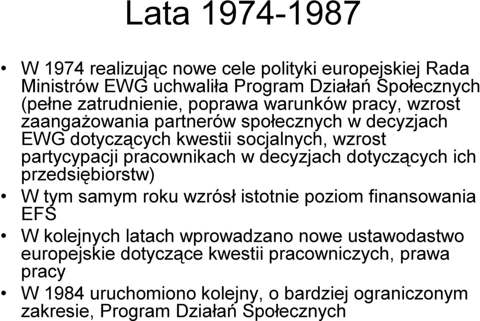 pracownikach w decyzjach dotyczących ich przedsiębiorstw) W tym samym roku wzrósł istotnie poziom finansowania EFS W kolejnych latach wprowadzano