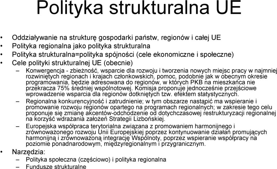 podobnie jak w obecnym okresie programowania, będzie adresowana do regionów, w których PKB na mieszkańca nie przekracza 75% średniej wspólnotowej.