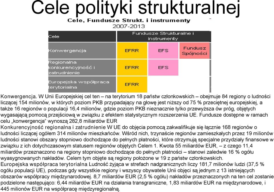 europejskiej, a także 16 regionów o populacji 16,4 milionów, gdzie poziom PKB nieznacznie tylko przewyższa ów próg, objętych wygasającą pomocą przejściową w związku z efektem statystycznym