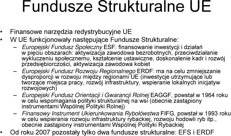 Fundusz Rozwoju Regionalnego ERDF: ma na celu zmniejszanie dysproporcji w rozwoju między regionami UE (inwestycje utrzymujące lub tworzące miejsca pracy, rozwój infrastruktury, wspieranie lokalnych