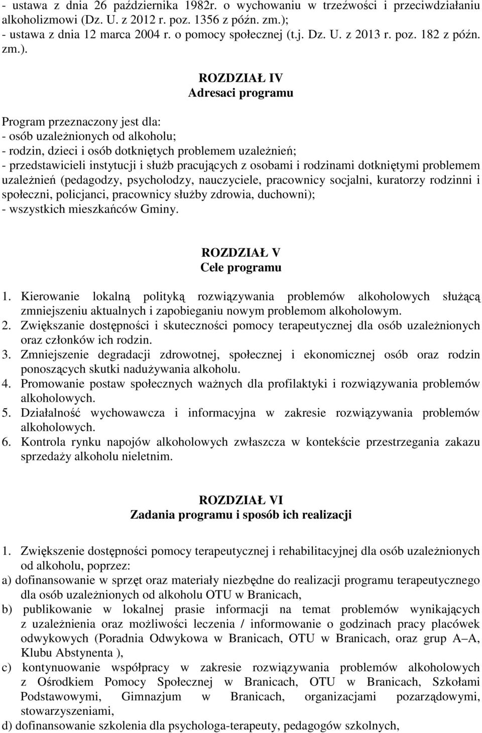 ROZDZIAŁ IV Adresaci programu Program przeznaczony jest dla: - osób uzależnionych od alkoholu; - rodzin, dzieci i osób dotkniętych problemem uzależnień; - przedstawicieli instytucji i służb