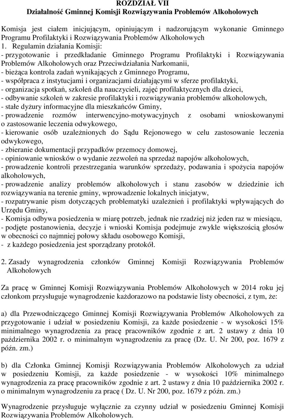 Regulamin działania Komisji: - przygotowanie i przedkładanie Gminnego Programu Profilaktyki i Rozwiązywania Problemów Alkoholowych oraz Przeciwdziałania Narkomanii, - bieżąca kontrola zadań