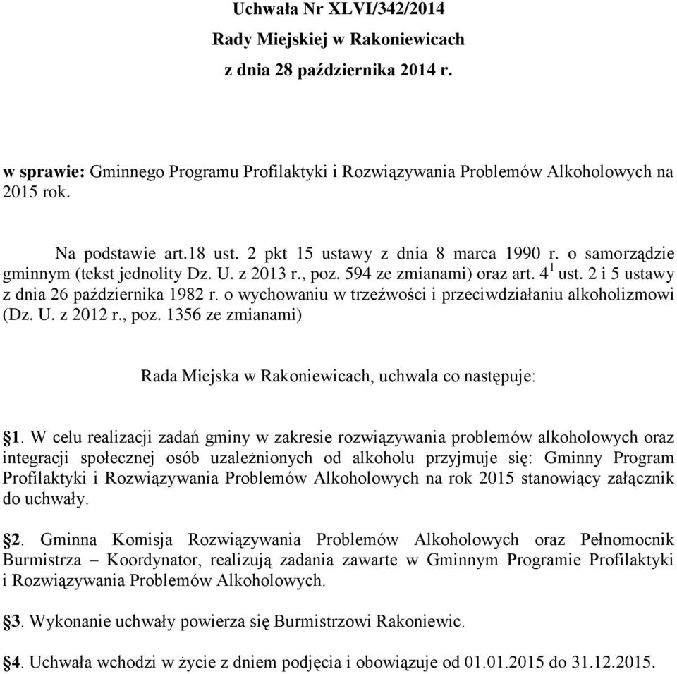 o wychowaniu w trzeźwości i przeciwdziałaniu alkoholizmowi (Dz. U. z 2012 r., poz. 1356 ze zmianami) Rada Miejska w Rakoniewicach, uchwala co następuje: 1.