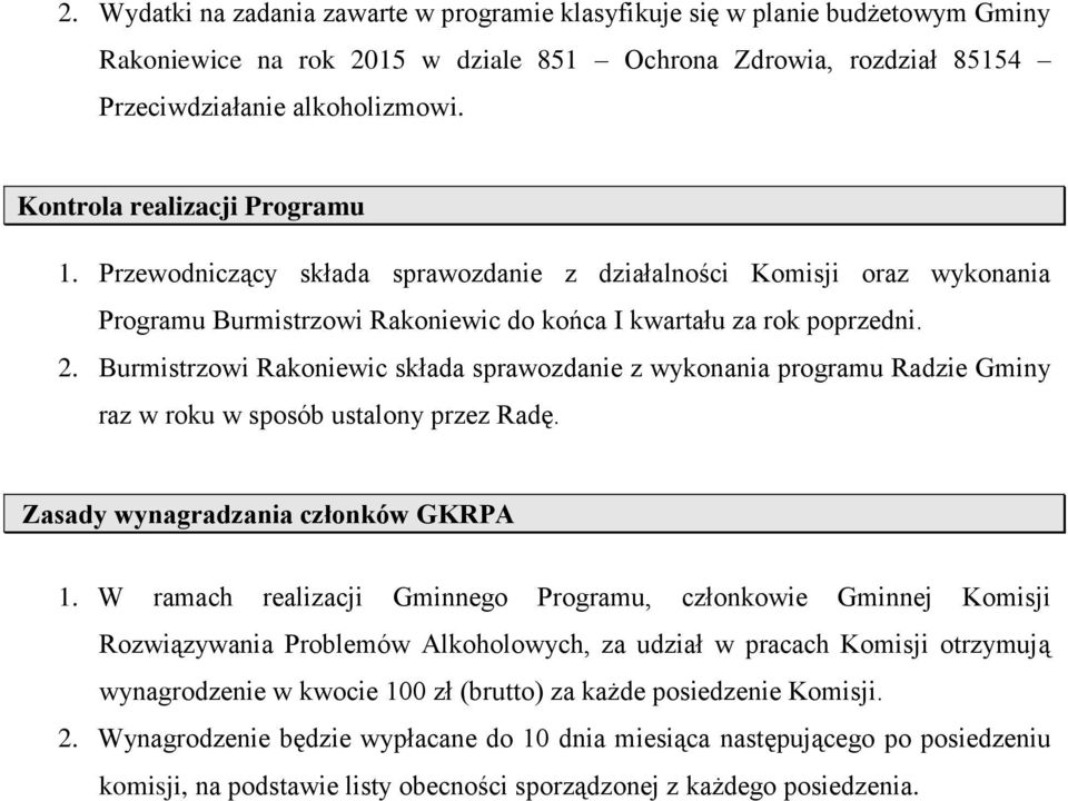 Burmistrzowi Rakoniewic składa sprawozdanie z wykonania programu Radzie Gminy raz w roku w sposób ustalony przez Radę. Zasady wynagradzania członków GKRPA 1.