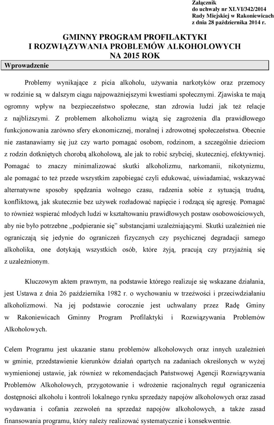 najpoważniejszymi kwestiami społecznymi. Zjawiska te mają ogromny wpływ na bezpieczeństwo społeczne, stan zdrowia ludzi jak też relacje z najbliższymi.