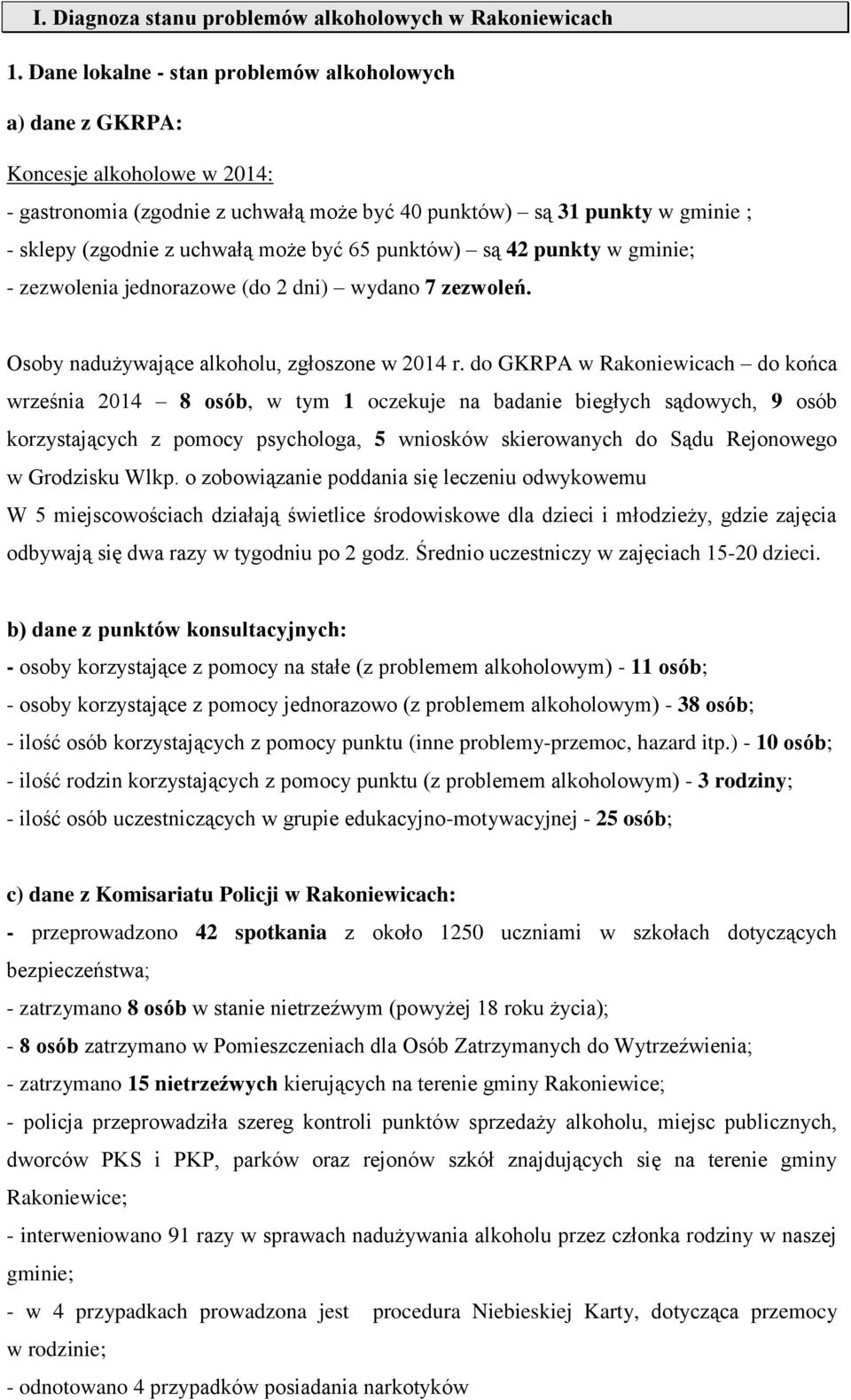 być 65 punktów) są 42 punkty w gminie; - zezwolenia jednorazowe (do 2 dni) wydano 7 zezwoleń. Osoby nadużywające alkoholu, zgłoszone w 2014 r.