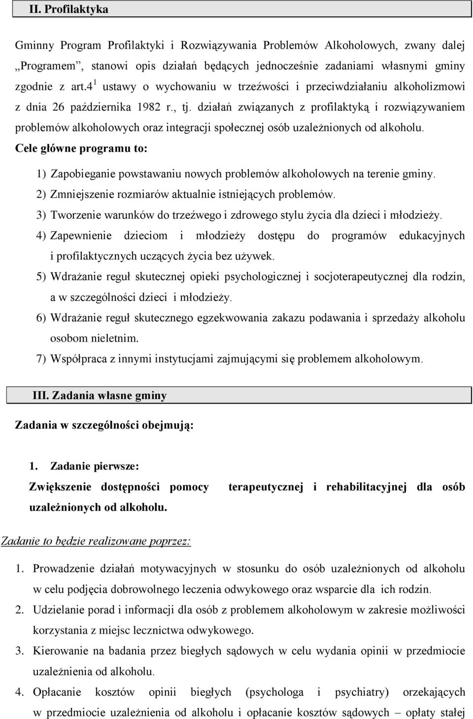 działań związanych z profilaktyką i rozwiązywaniem problemów alkoholowych oraz integracji społecznej osób uzależnionych od alkoholu.