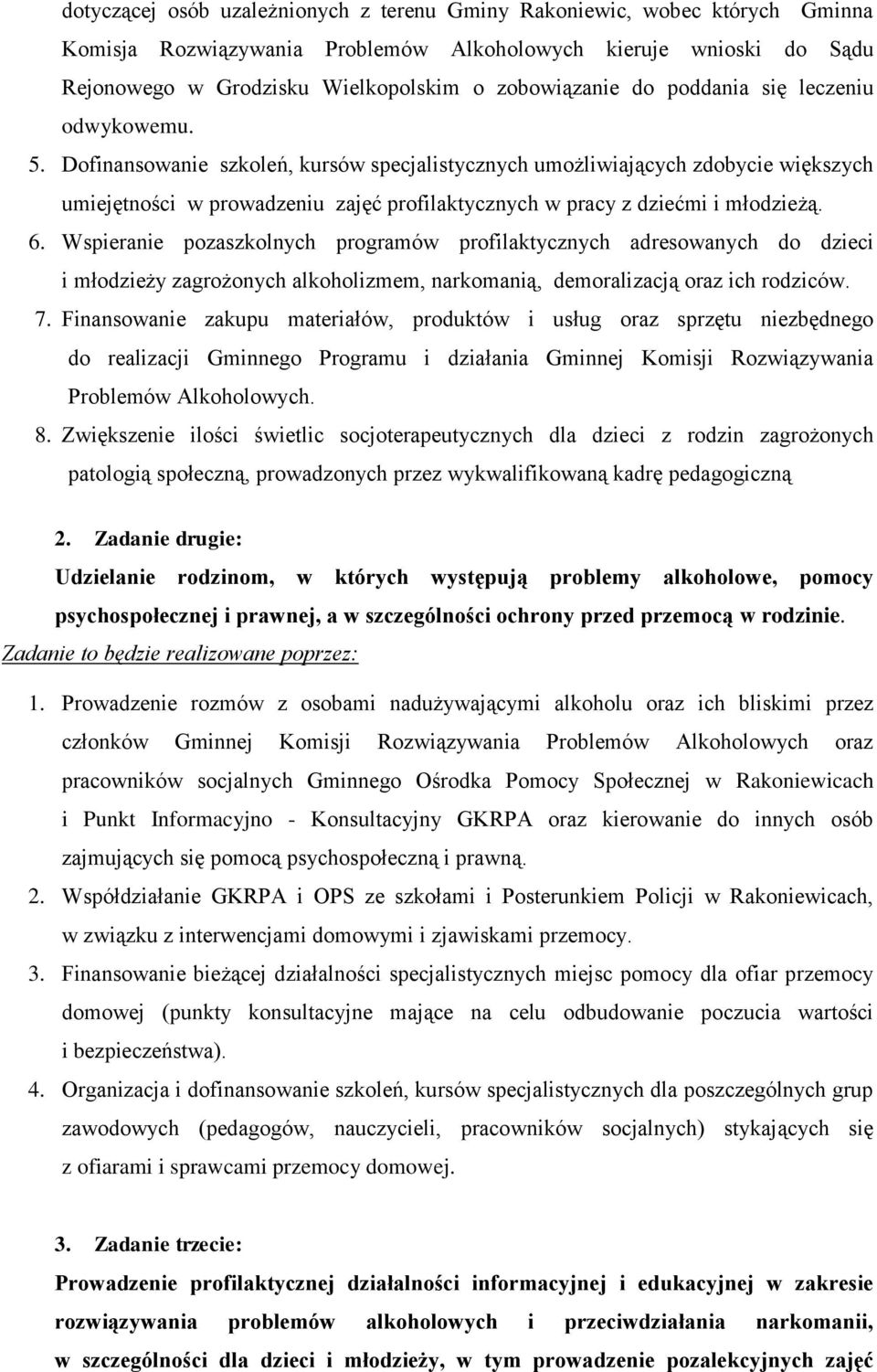 Dofinansowanie szkoleń, kursów specjalistycznych umożliwiających zdobycie większych umiejętności w prowadzeniu zajęć profilaktycznych w pracy z dziećmi i młodzieżą. 6.