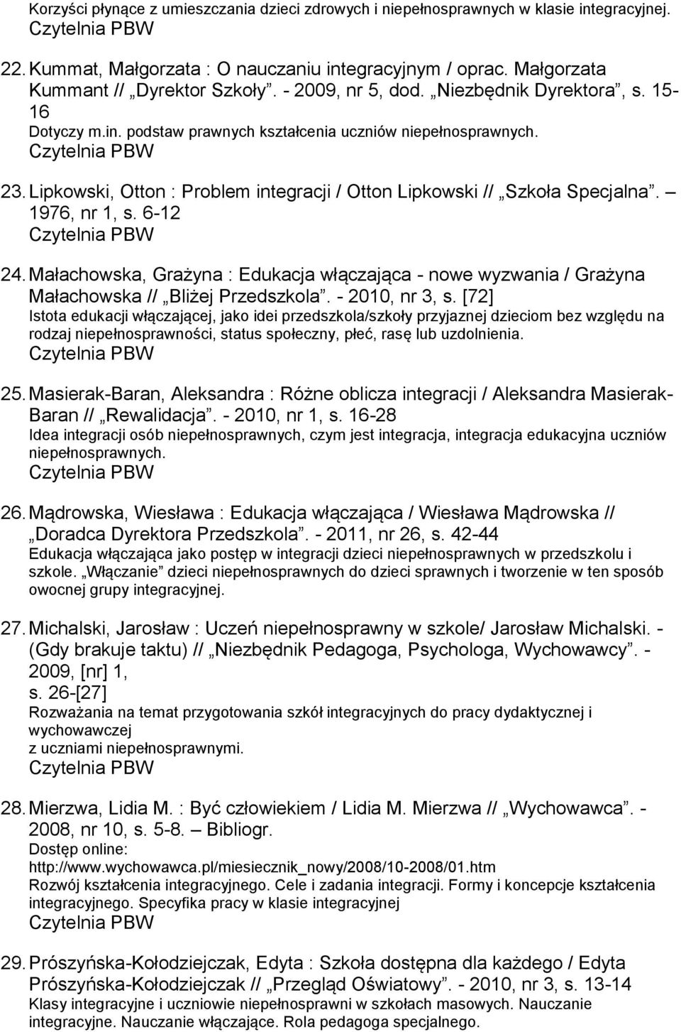 1976, nr 1, s. 6-12 24. Małachowska, Grażyna : Edukacja włączająca - nowe wyzwania / Grażyna Małachowska // Bliżej Przedszkola. - 2010, nr 3, s.