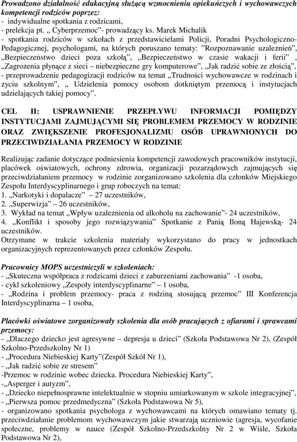 dzieci poza szkołą, Bezpieczeństwo w czasie wakacji i ferii, Zagrożenia płynące z sieci niebezpieczne gry komputerowe, Jak radzić sobie ze złością, - przeprowadzenie pedagogizacji rodziców na temat