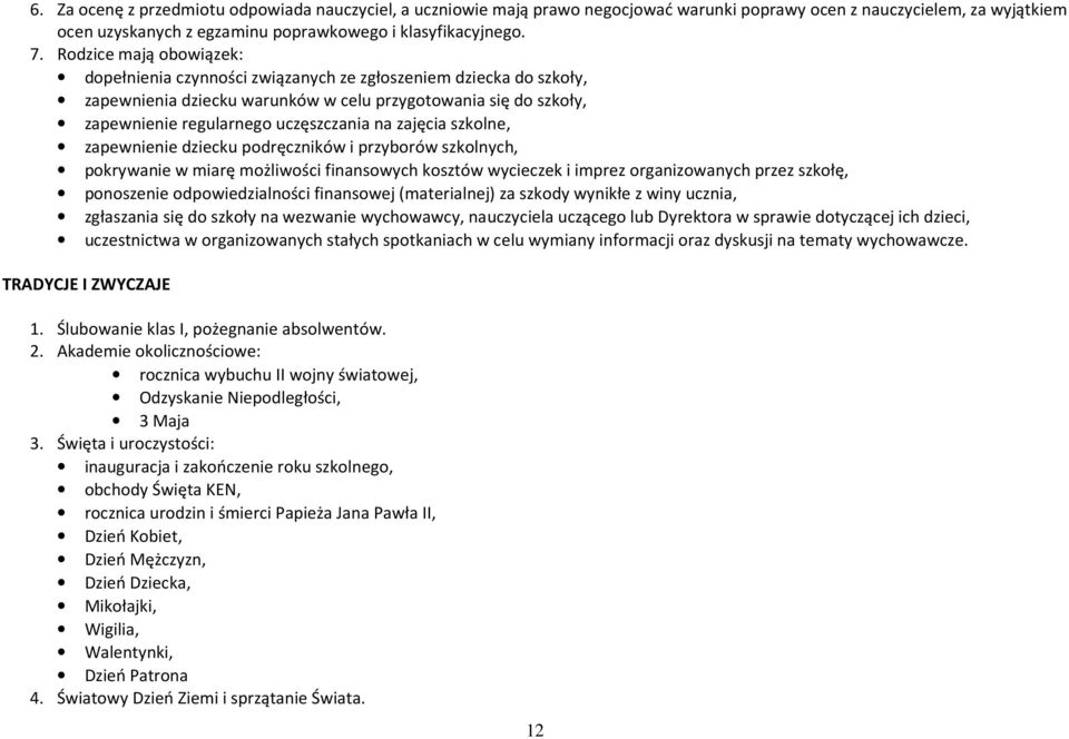 zajęcia szkolne, zapewnienie dziecku podręczników i przyborów szkolnych, pokrywanie w miarę możliwości finansowych kosztów wycieczek i imprez organizowanych przez szkołę, ponoszenie odpowiedzialności