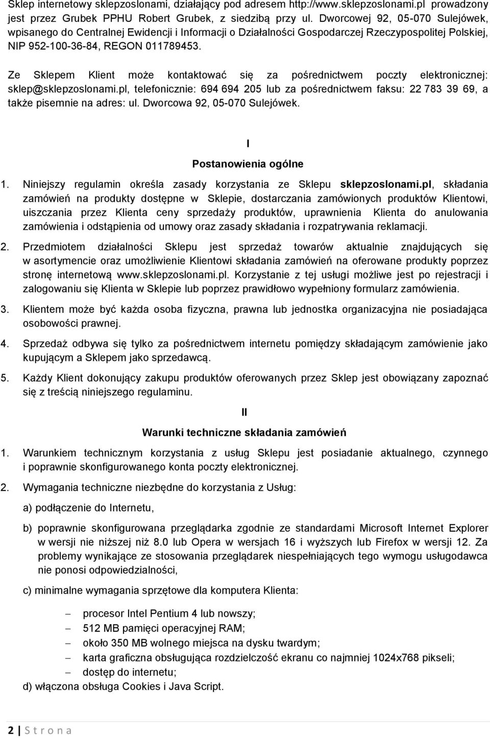 Ze Sklepem Klient może kontaktować się za pośrednictwem poczty elektronicznej: sklep@sklepzoslonami.