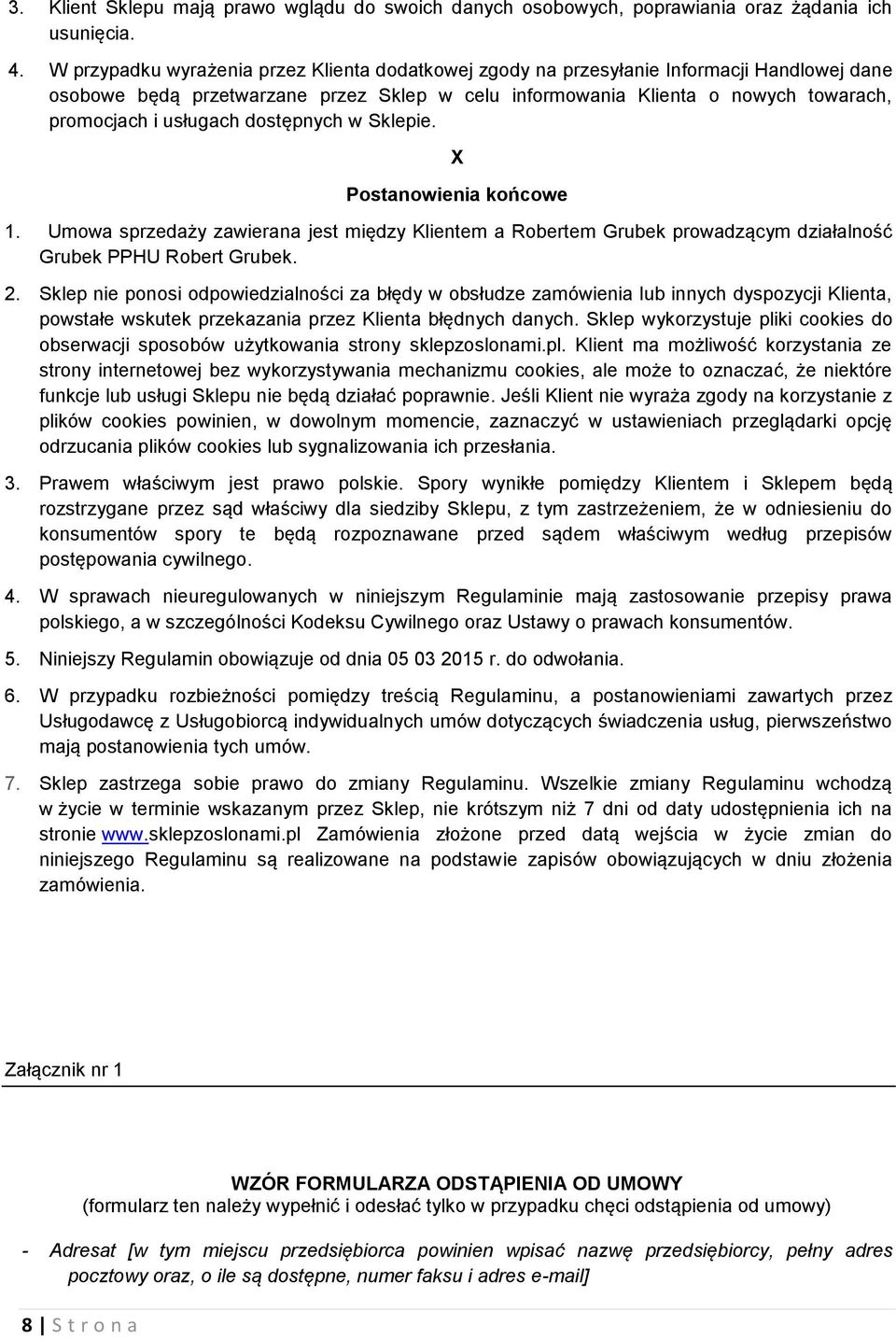 usługach dostępnych w Sklepie. X Postanowienia końcowe 1. Umowa sprzedaży zawierana jest między Klientem a Robertem Grubek prowadzącym działalność Grubek PPHU Robert Grubek. 2.