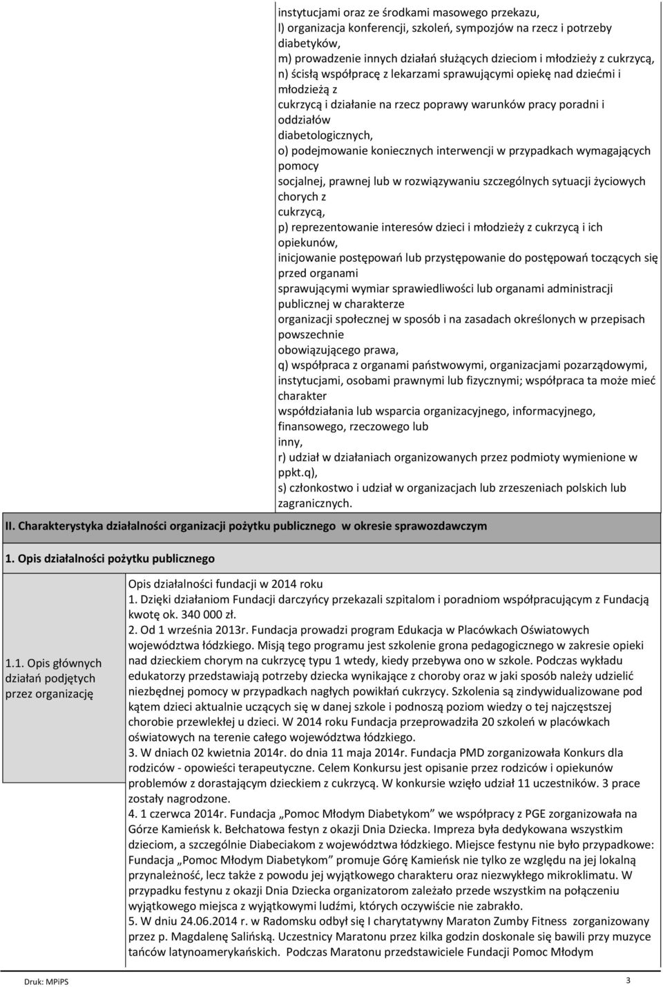 interwencji w przypadkach wymagaj cych pomocy socjalnej, prawnej lub w rozwi zywaniu szczegсlnych sytuacji yciowych chorych z cukrzyc, p) reprezentowanie interesсw dzieci i mёodzie y z cukrzyc i ich