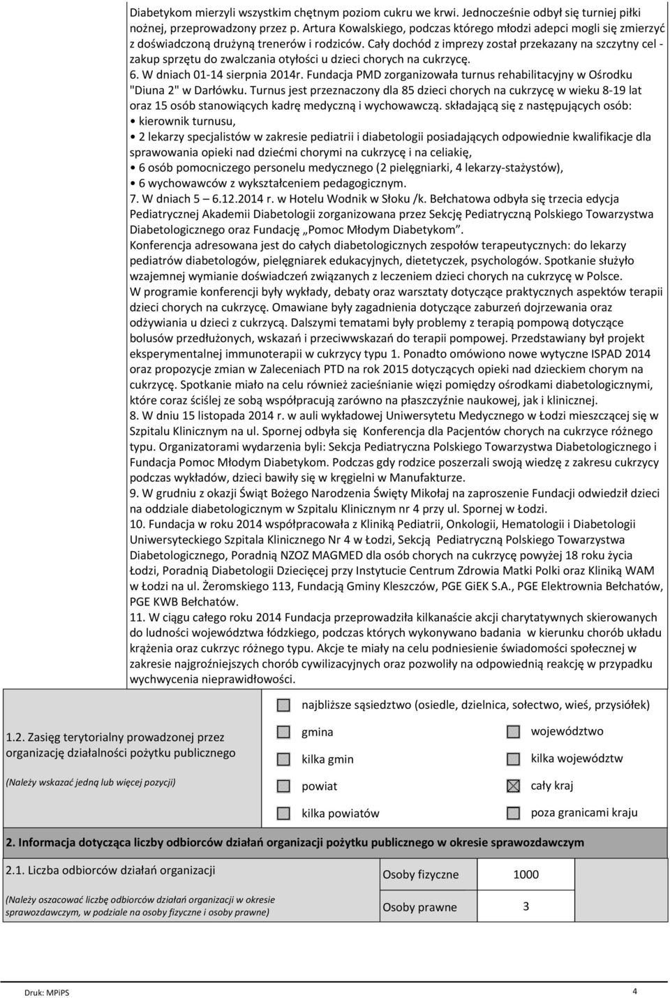CaЁy dochсd z imprezy zostaё przekazany na szczytny cel - zakup sprzйtu do zwalczania otyёo ci u dzieci chorych na cukrzycй. 6. W dniach 01-14 sierpnia 2014r.