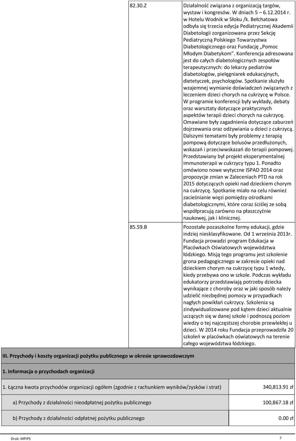 Konferencja adresowana jest do caёych diabetologicznych zespoёсw terapeutycznych: do lekarzy pediatrсw diabetologсw, pielйgniarek edukacyjnych, dietetyczek, psychologсw.