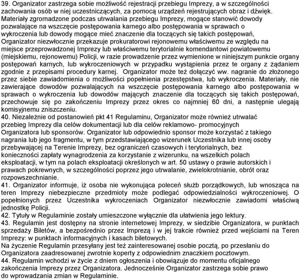 znaczenie dla tocza cych się takich postępowan, Organizator niezwłocznie przekazuje prokuratorowi rejonowemu włas ciwemu ze względu na miejsce przeprowadzonej Imprezy lub włas ciwemu terytorialnie