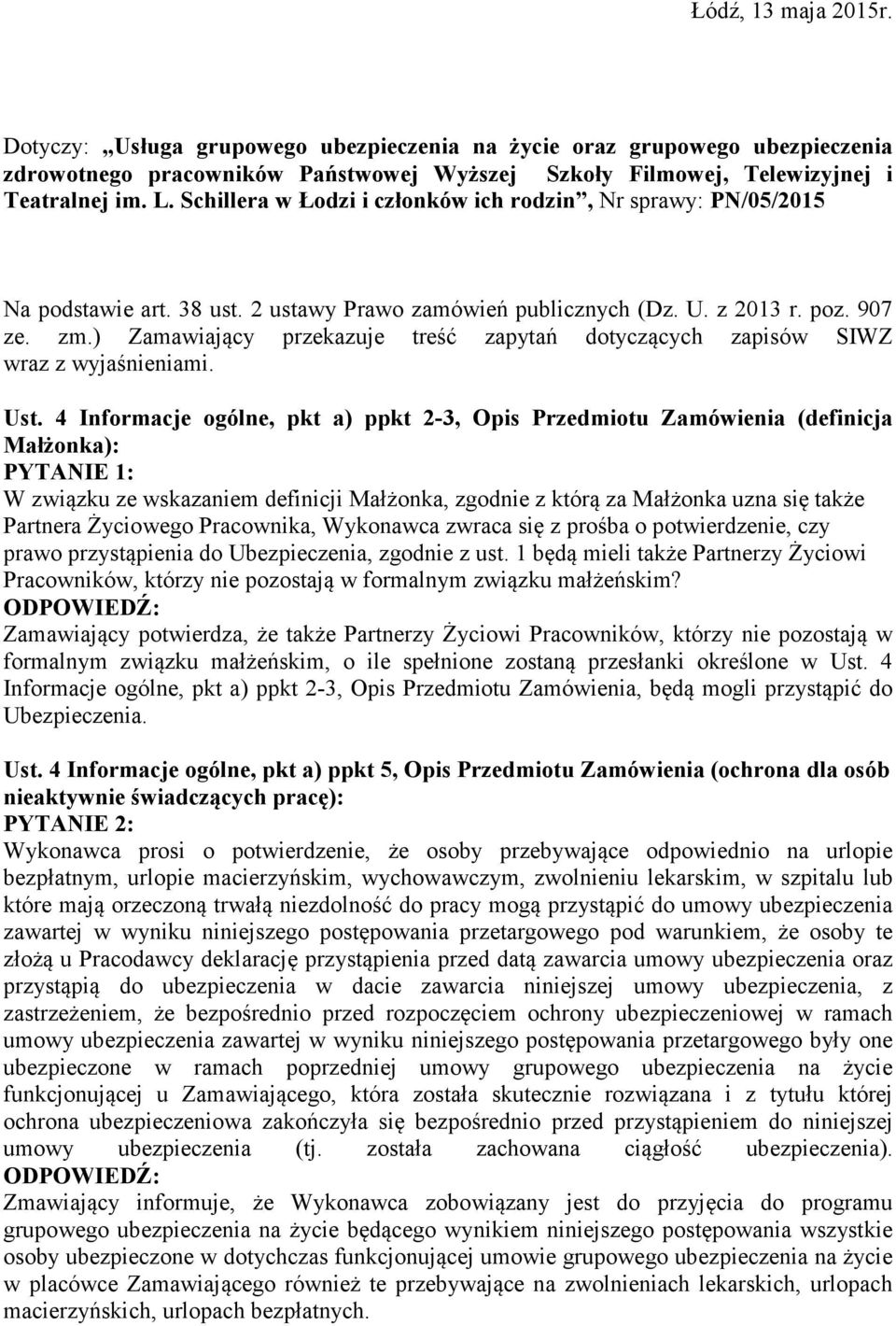 ) Zamawiający przekazuje treść zapytań dotyczących zapisów SIWZ wraz z wyjaśnieniami. Ust.