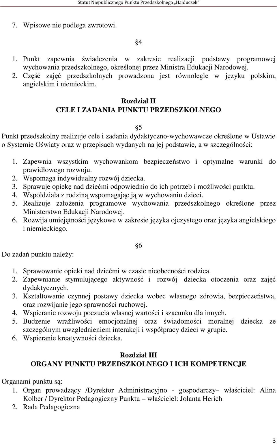 Rozdział II CELE I ZADANIA PUNKTU PRZEDSZKOLNEGO 5 Punkt przedszkolny realizuje cele i zadania dydaktyczno-wychowawcze określone w Ustawie o Systemie Oświaty oraz w przepisach wydanych na jej