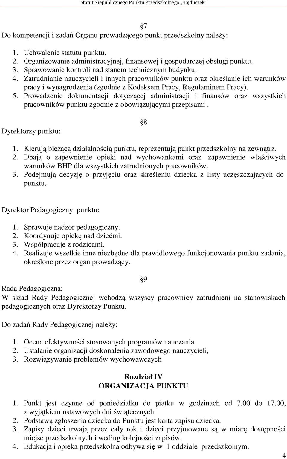 Zatrudnianie nauczycieli i innych pracowników punktu oraz określanie ich warunków pracy i wynagrodzenia (zgodnie z Kodeksem Pracy, Regulaminem Pracy). 5.