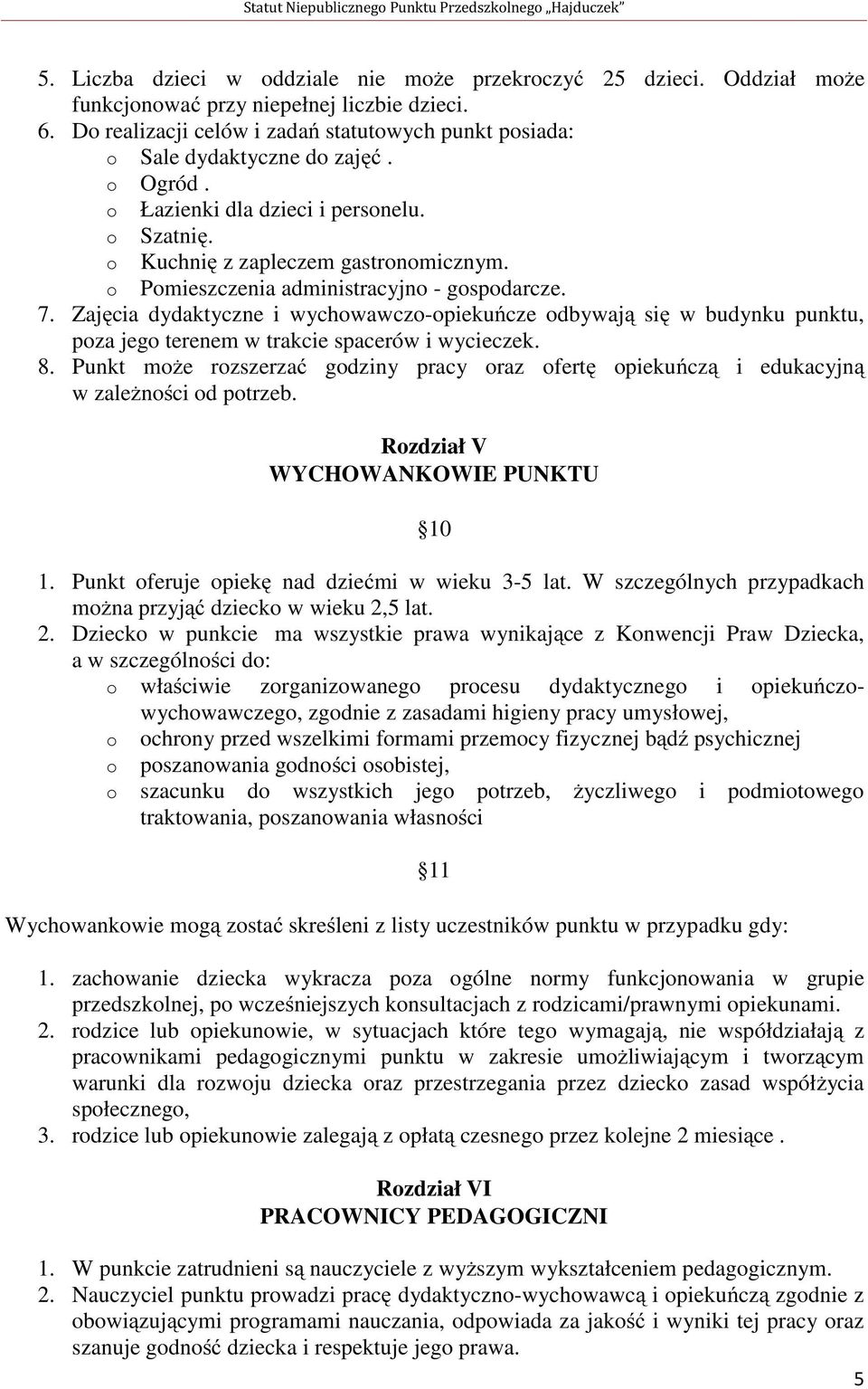 o Pomieszczenia administracyjno - gospodarcze. 7. Zajęcia dydaktyczne i wychowawczo-opiekuńcze odbywają się w budynku punktu, poza jego terenem w trakcie spacerów i wycieczek. 8.