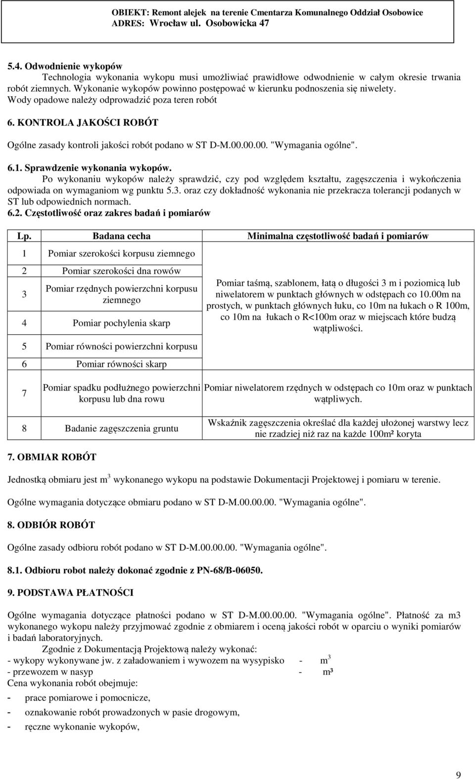 KONTROLA JAKOŚCI ROBÓT Ogólne zasady kontroli jakości robót podano w ST D-M.00.00.00. "Wymagania ogólne". 6.1. Sprawdzenie wykonania wykopów.