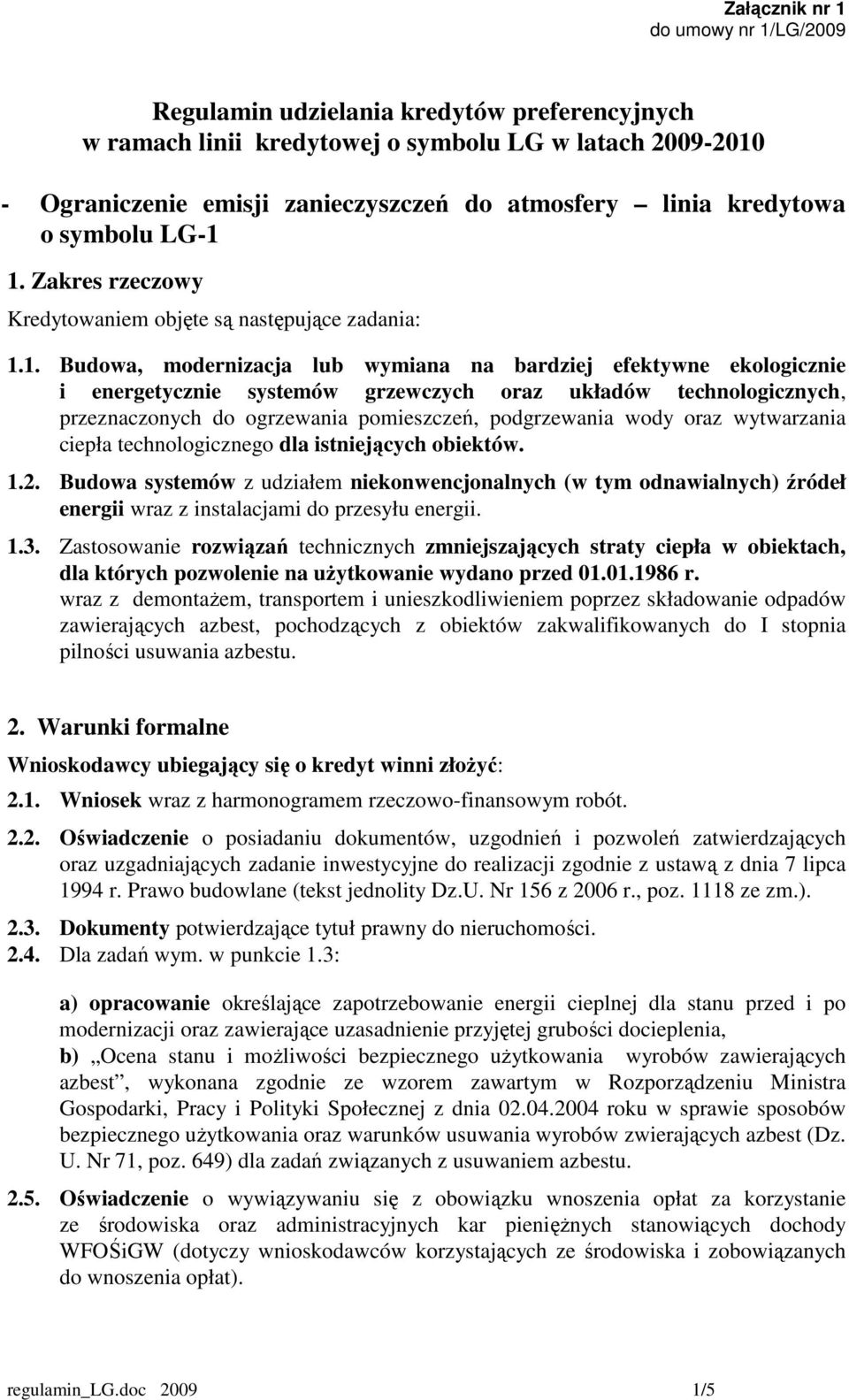 1. Zakres rzeczowy 1.1. Budowa, modernizacja lub wymiana na bardziej efektywne ekologicznie i energetycznie systemów grzewczych oraz układów technologicznych, przeznaczonych do ogrzewania
