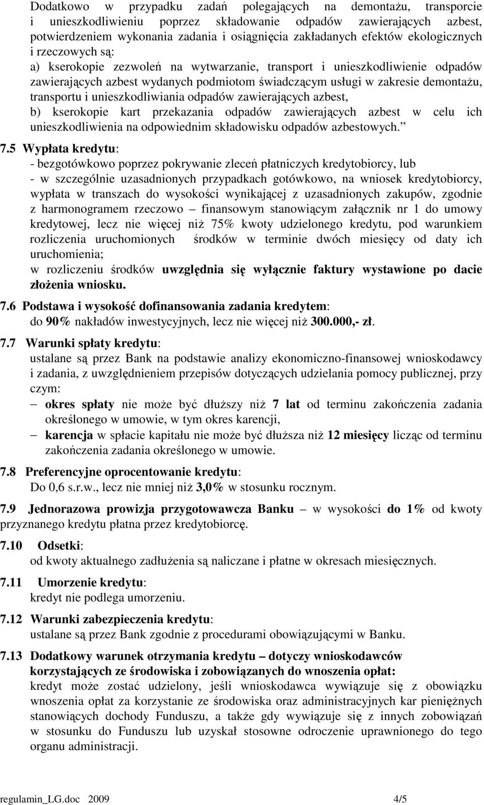 transportu i unieszkodliwiania odpadów zawierających azbest, b) kserokopie kart przekazania odpadów zawierających azbest w celu ich unieszkodliwienia na odpowiednim składowisku odpadów azbestowych. 7.