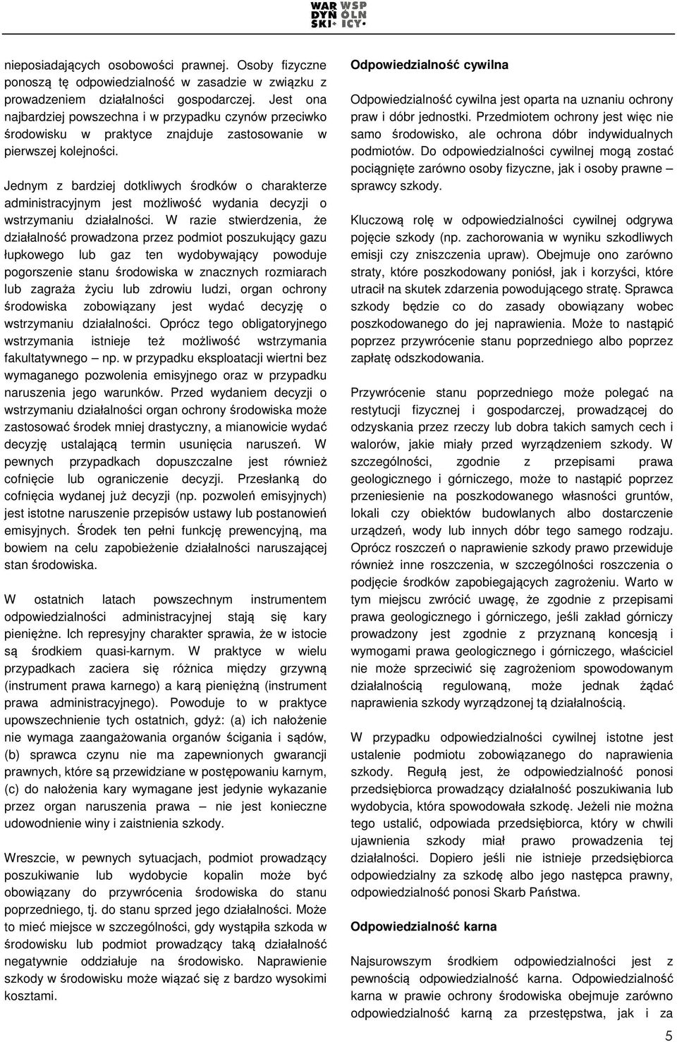 Jednym z bardziej dotkliwych środków o charakterze administracyjnym jest możliwość wydania decyzji o wstrzymaniu działalności.