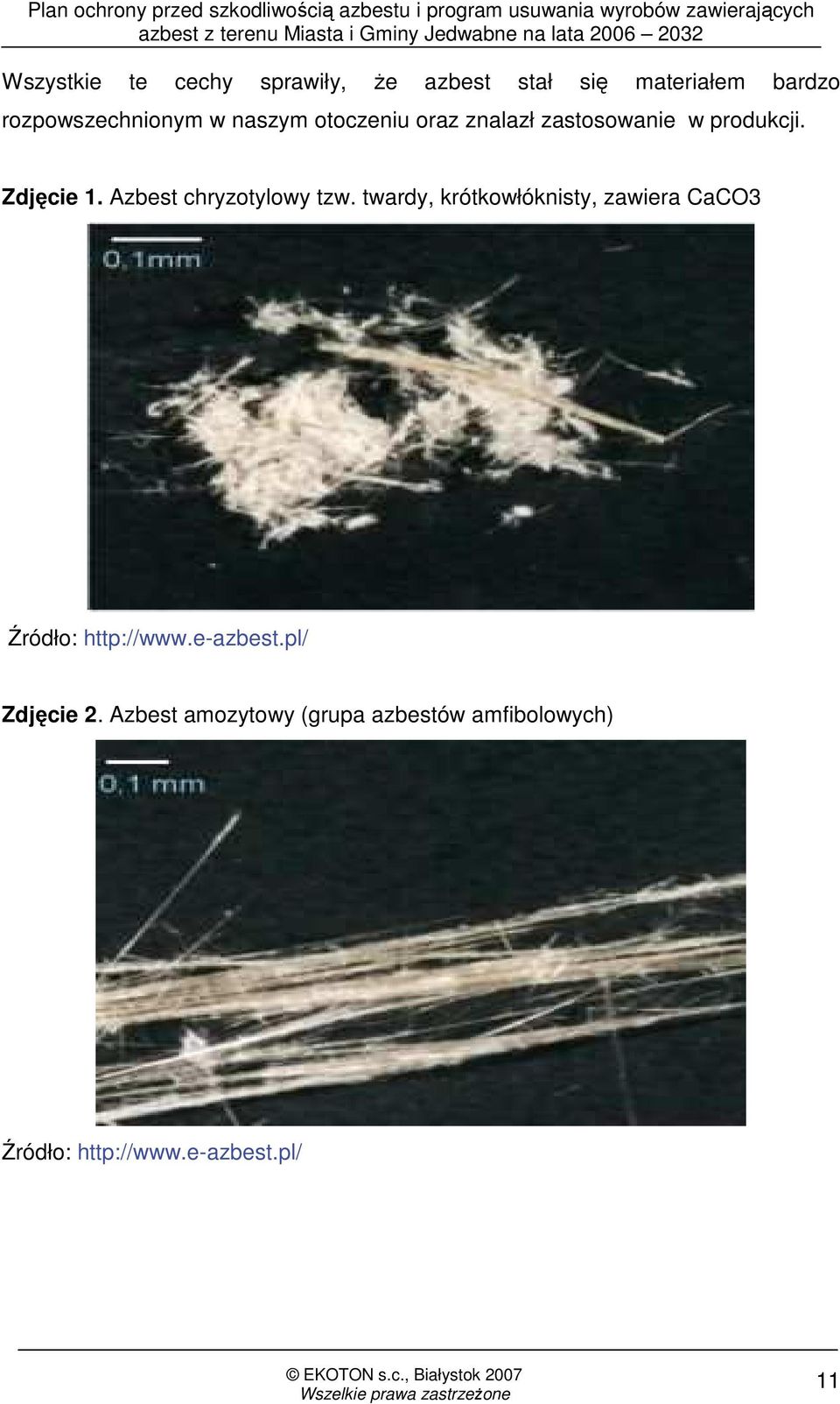 Azbest chryzotylowy tzw. twardy, krótkowłóknisty, zawiera CaCO3 Źródło: http://www.