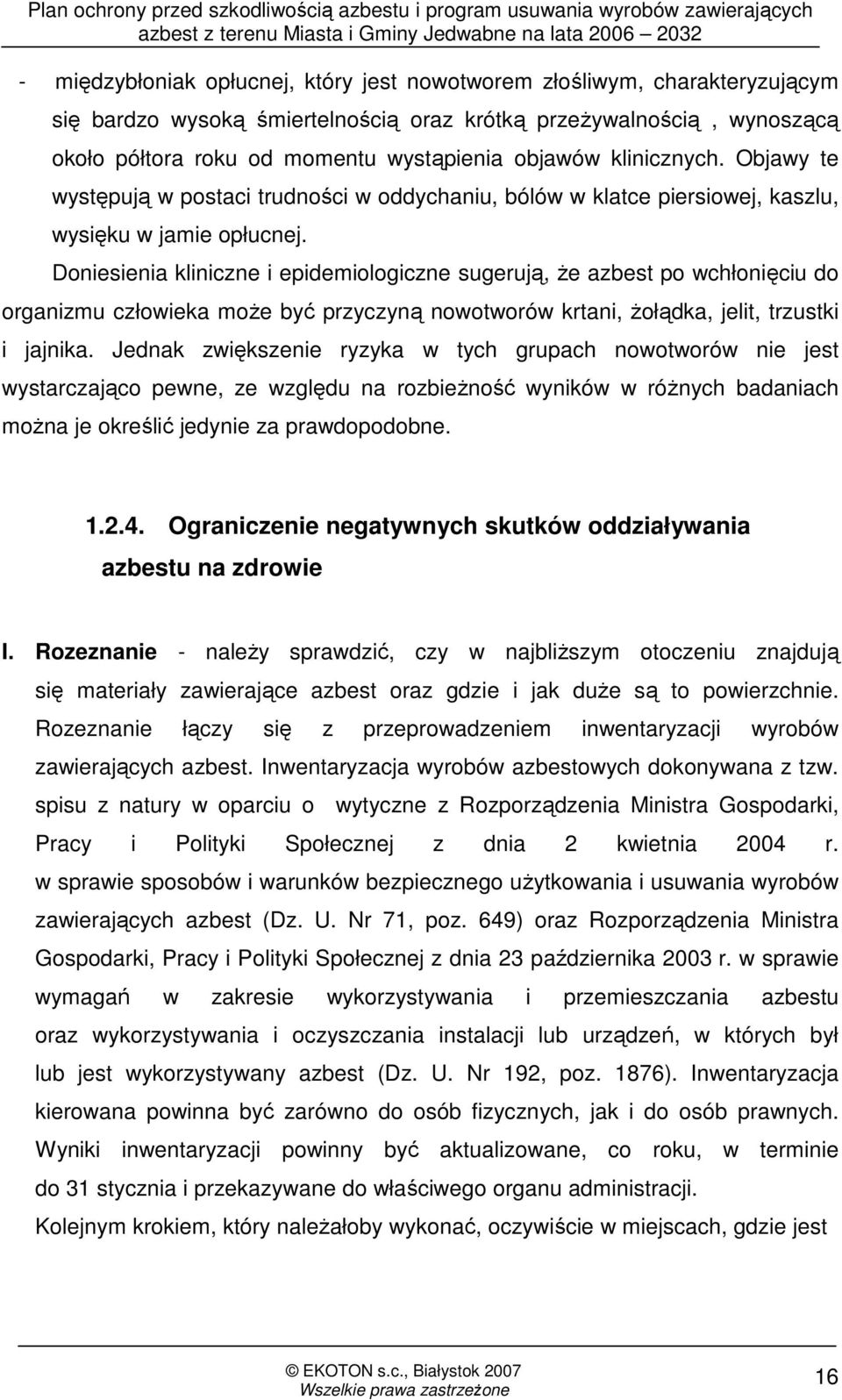 Doniesienia kliniczne i epidemiologiczne sugerują, Ŝe azbest po wchłonięciu do organizmu człowieka moŝe być przyczyną nowotworów krtani, Ŝołądka, jelit, trzustki i jajnika.