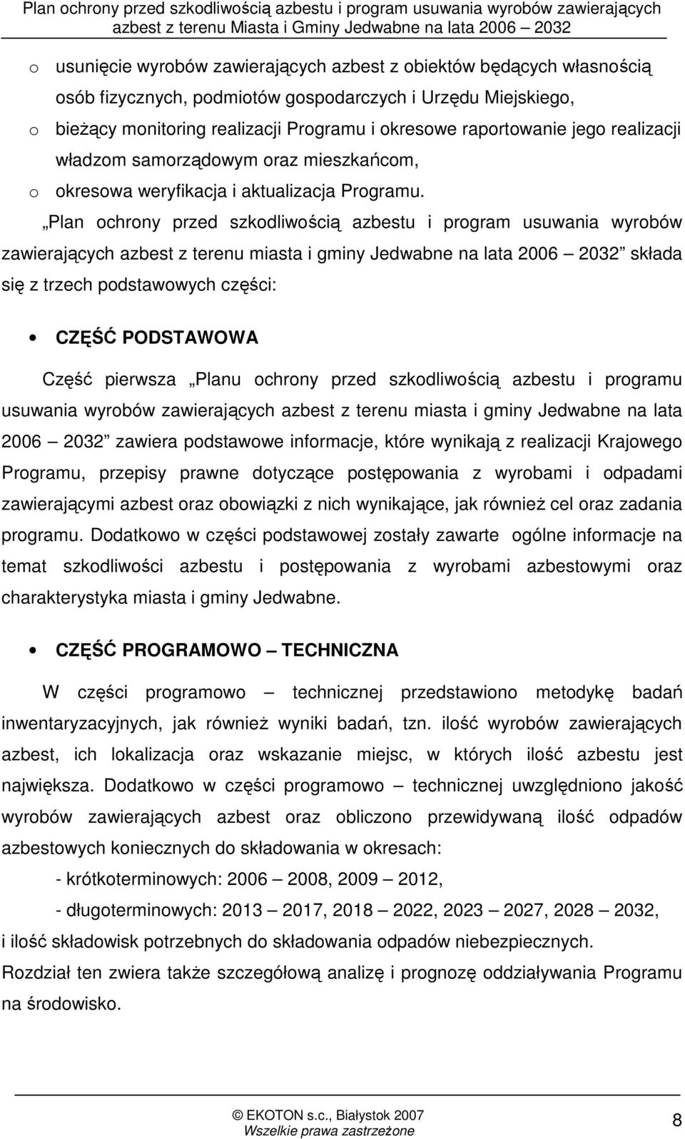 Plan ochrony przed szkodliwością azbestu i program usuwania wyrobów zawierających azbest z terenu miasta i gminy Jedwabne na lata 2006 2032 składa się z trzech podstawowych części: CZĘŚĆ PODSTAWOWA