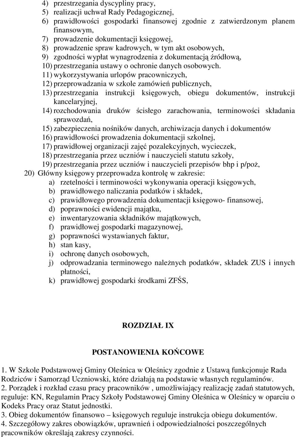 11) wykorzystywania urlopów pracowniczych, 12) przeprowadzania w szkole zamówień publicznych, 13) przestrzegania instrukcji księgowych, obiegu dokumentów, instrukcji kancelaryjnej, 14) rozchodowania