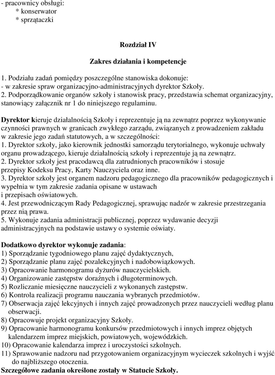 Podporządkowanie organów szkoły i stanowisk pracy, przedstawia schemat organizacyjny, stanowiący załącznik nr 1 do niniejszego regulaminu.