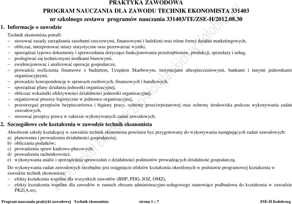 statystyczne oraz przetwarzać wyniki, sporządzać typowe dokumenty i sprawozdania dotyczące funkcjonowania przedsiębiorstw, produkcji, sprzedaży i usług, posługiwać się technicznymi środkami