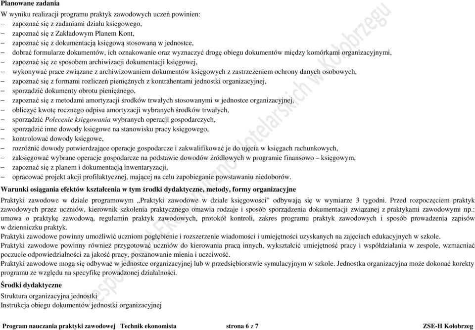 księgowej, wykonywać prace związane z archiwizowaniem dokumentów księgowych z zastrzeżeniem ochrony danych osobowych, zapoznać się z formami rozliczeń pieniężnych z kontrahentami jednostki