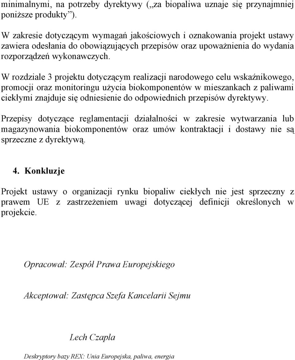 W rozdziale 3 projektu dotyczącym realizacji narodowego celu wskaźnikowego, promocji oraz monitoringu użycia biokomponentów w mieszankach z paliwami ciekłymi znajduje się odniesienie do odpowiednich