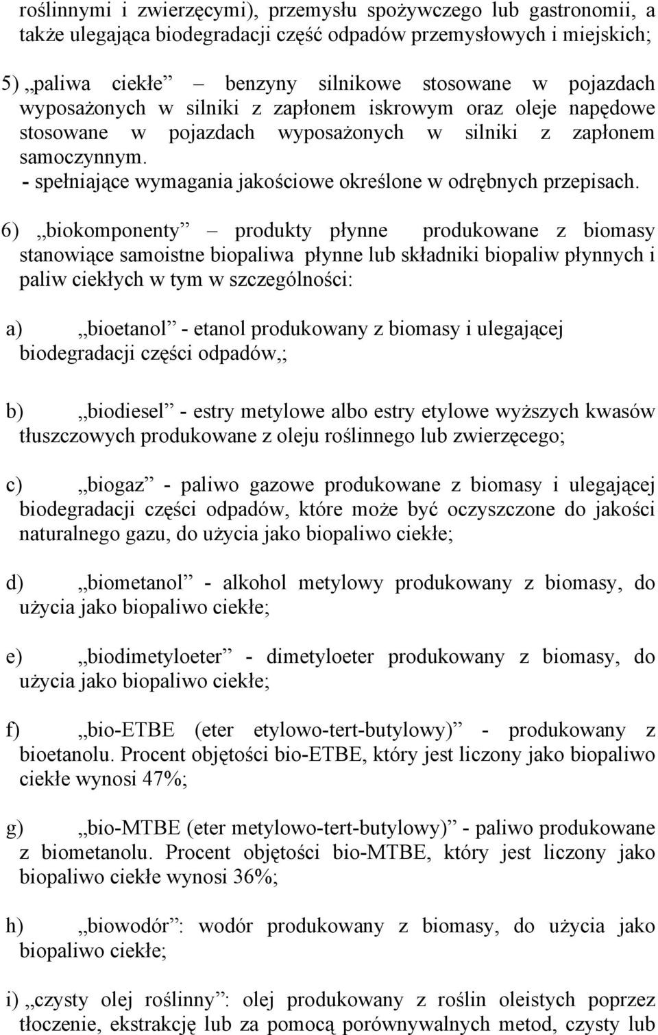 6) biokomponenty produkty płynne produkowane z biomasy stanowiące samoistne biopaliwa płynne lub składniki biopaliw płynnych i paliw ciekłych w tym w szczególności: a) bioetanol - etanol produkowany