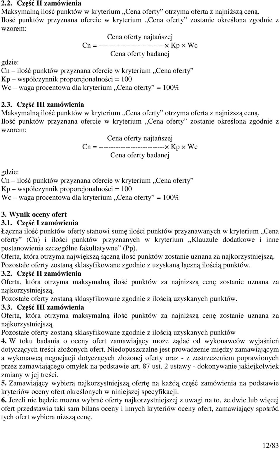 przyznana ofercie w kryterium Cena oferty Kp współczynnik proporcjonalności = 100 Wc waga procentowa dla kryterium Cena oferty = 100% 2.3.