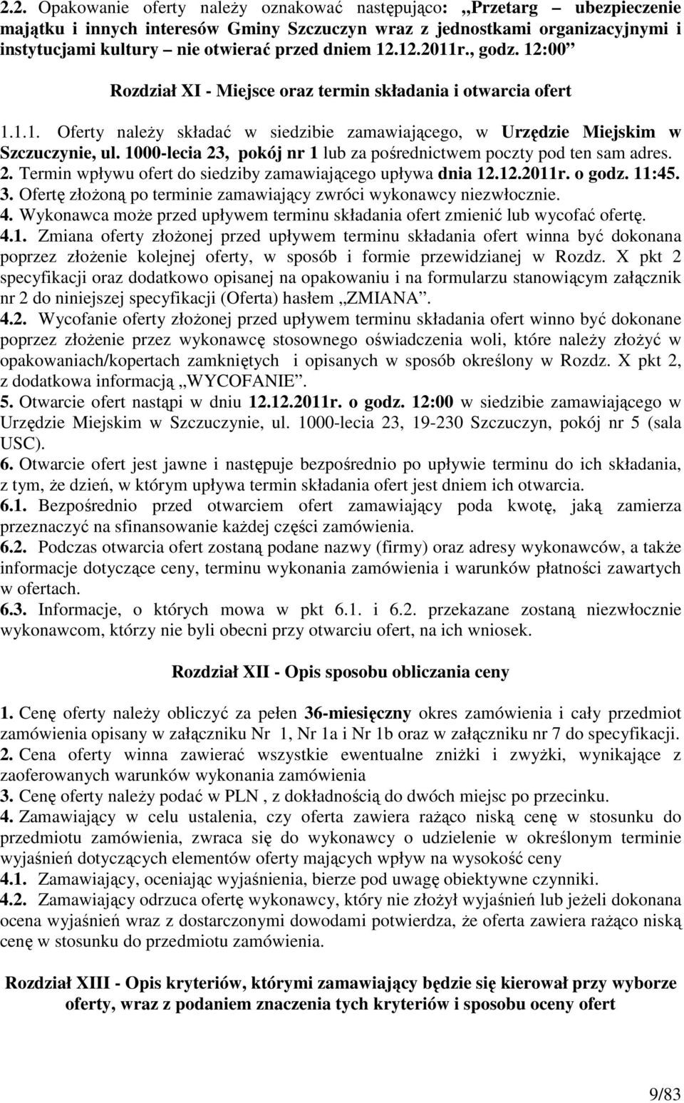 1000-lecia 23, pokój nr 1 lub za pośrednictwem poczty pod ten sam adres. 2. Termin wpływu ofert do siedziby zamawiającego upływa dnia 12.12.2011r. o godz. 11:45. 3.