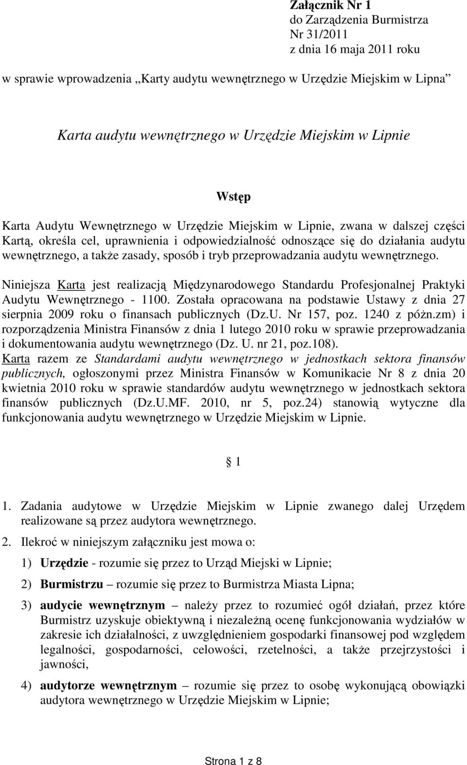 takŝe zasady, sposób i tryb przeprowadzania audytu wewnętrznego. Niniejsza Karta jest realizacją Międzynarodowego Standardu Profesjonalnej Praktyki Audytu Wewnętrznego - 1100.