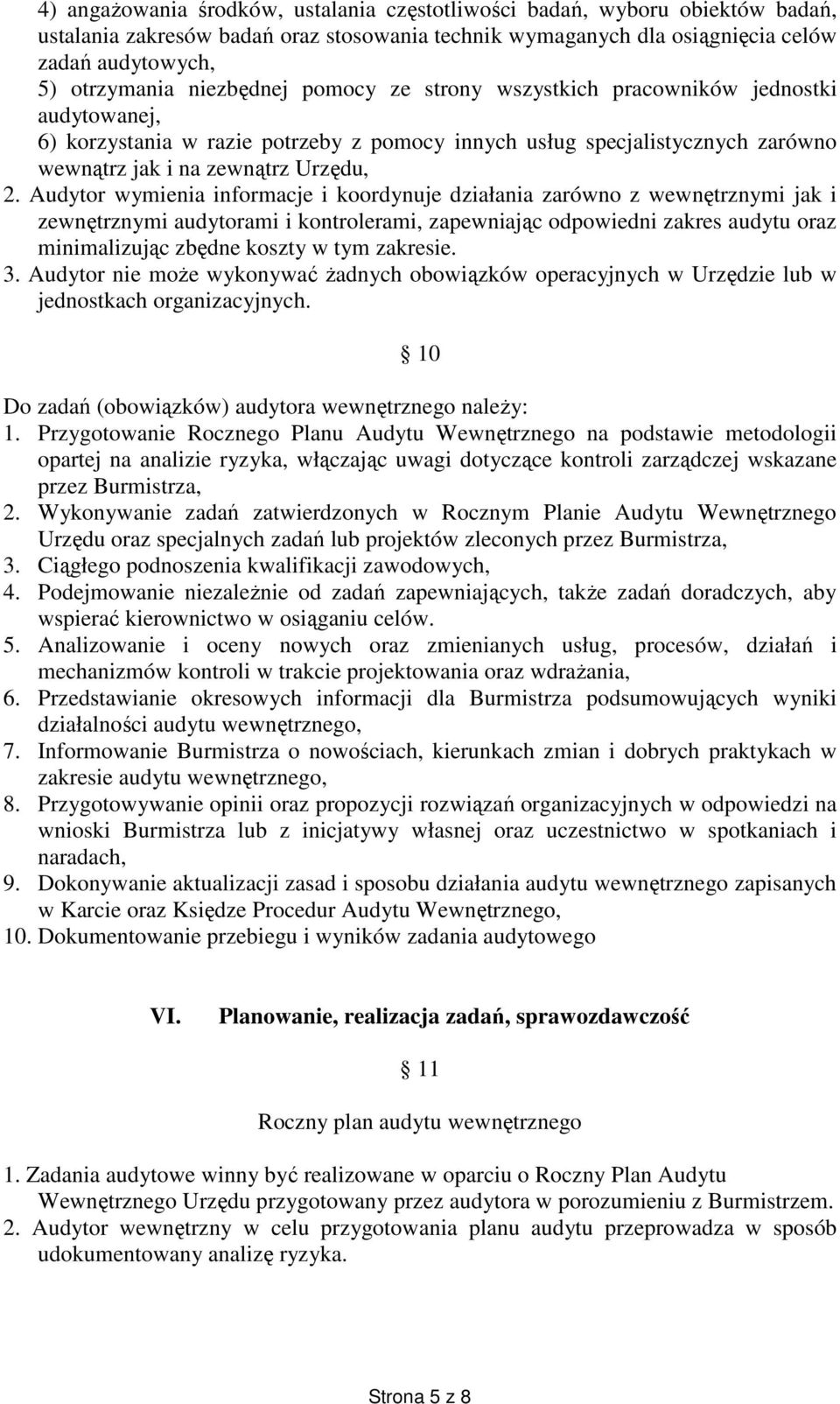 Audytor wymienia informacje i koordynuje działania zarówno z wewnętrznymi jak i zewnętrznymi audytorami i kontrolerami, zapewniając odpowiedni zakres audytu oraz minimalizując zbędne koszty w tym