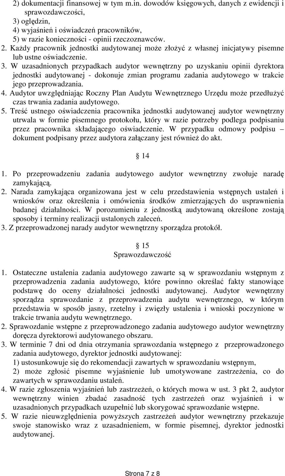 W uzasadnionych przypadkach audytor wewnętrzny po uzyskaniu opinii dyrektora jednostki audytowanej - dokonuje zmian programu zadania audytowego w trakcie jego przeprowadzania. 4.