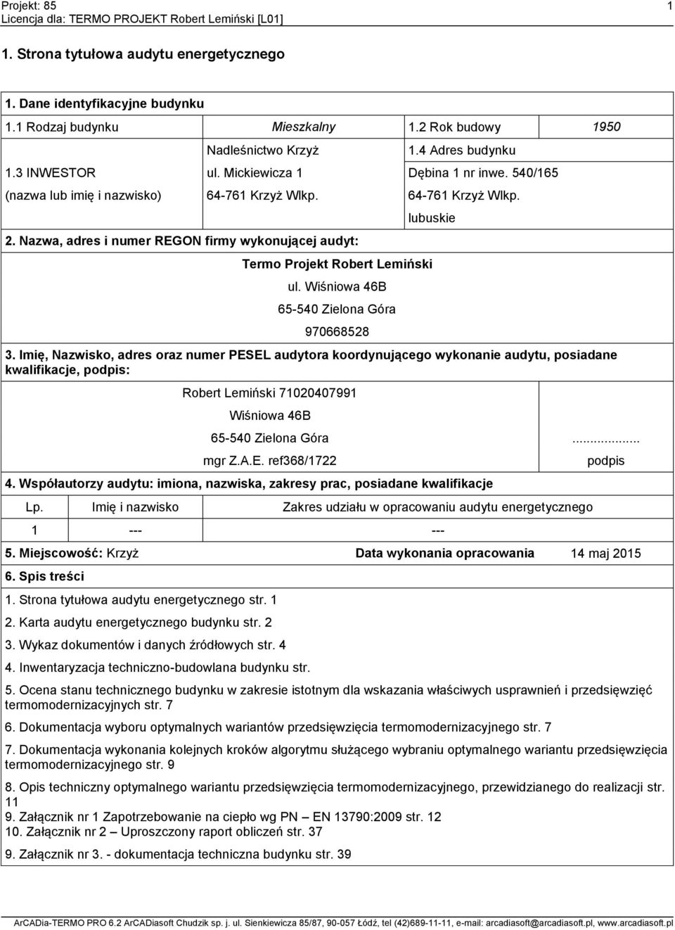 Nazwa, adres i numer REGON firmy wykonującej audyt: lubuskie Termo Projekt Robert Lemiński ul. Wiśniowa 46B 65-540 Zielona Góra 970668528 3.