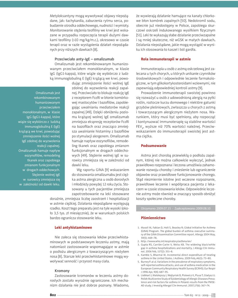 Przeciwciało anty-ige omalizumab Omalizumab jest rekombinowanym humanizowanym przeciwciałem monoklonalnym, w klasie IgG (IgG1-kappa), które wiąże się wybiórczo z ludzką immunoglobuliną E (IgE)