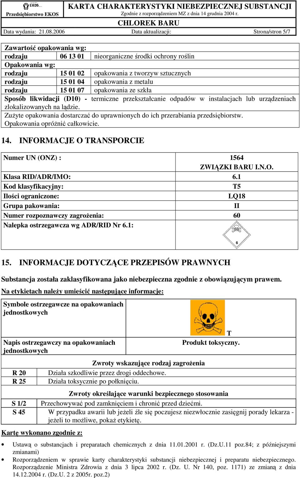 opakowania z metalu rodzaju 15 01 07 opakowania ze szkła Sposób likwidacji (D10) - termiczne przekształcanie odpadów w instalacjach lub urządzeniach zlokalizowanych na lądzie.