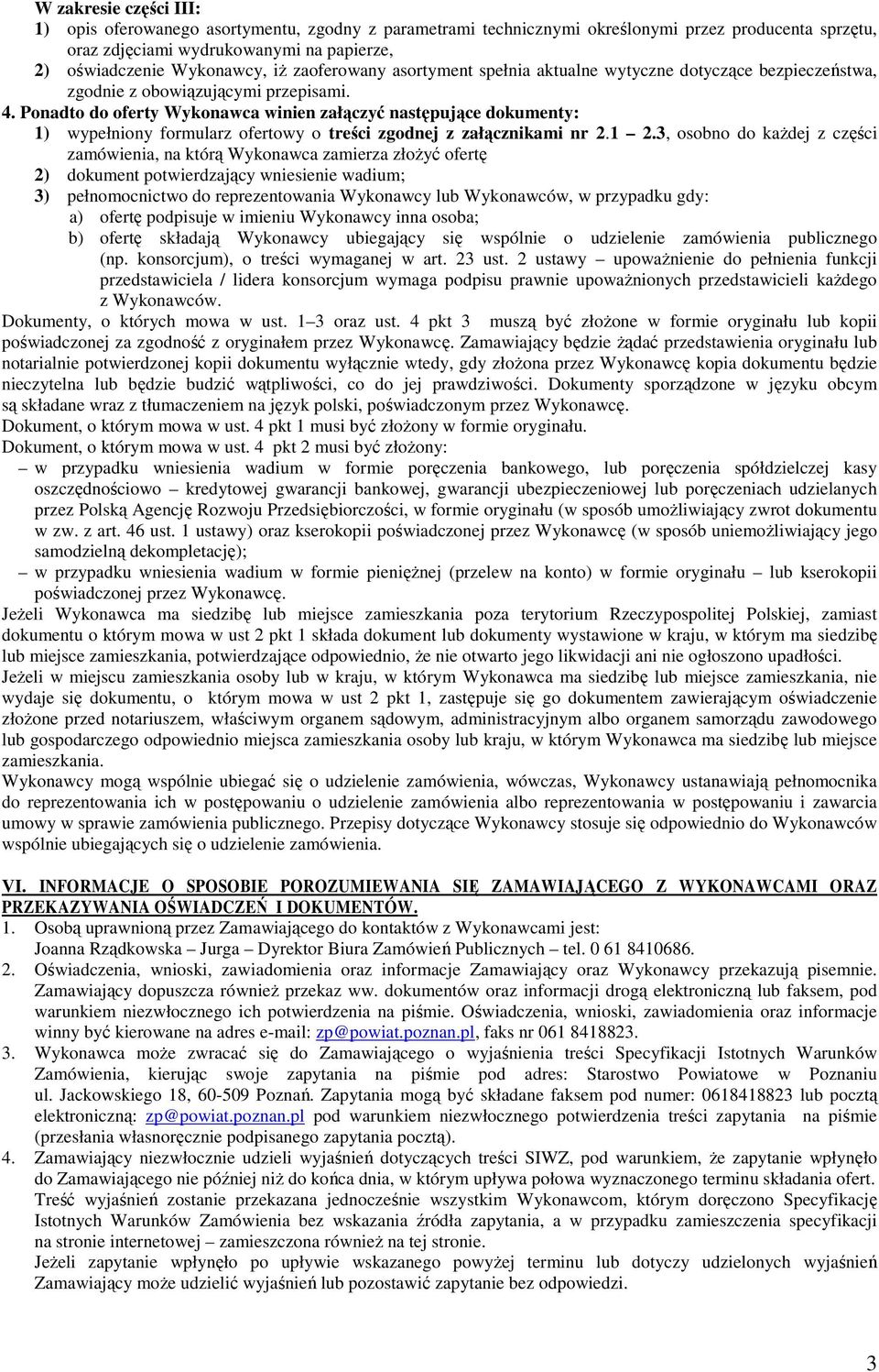 Ponadto do oferty Wykonawca winien załączyć następujące dokumenty: 1) wypełniony formularz ofertowy o treści zgodnej z załącznikami nr 2.1 2.