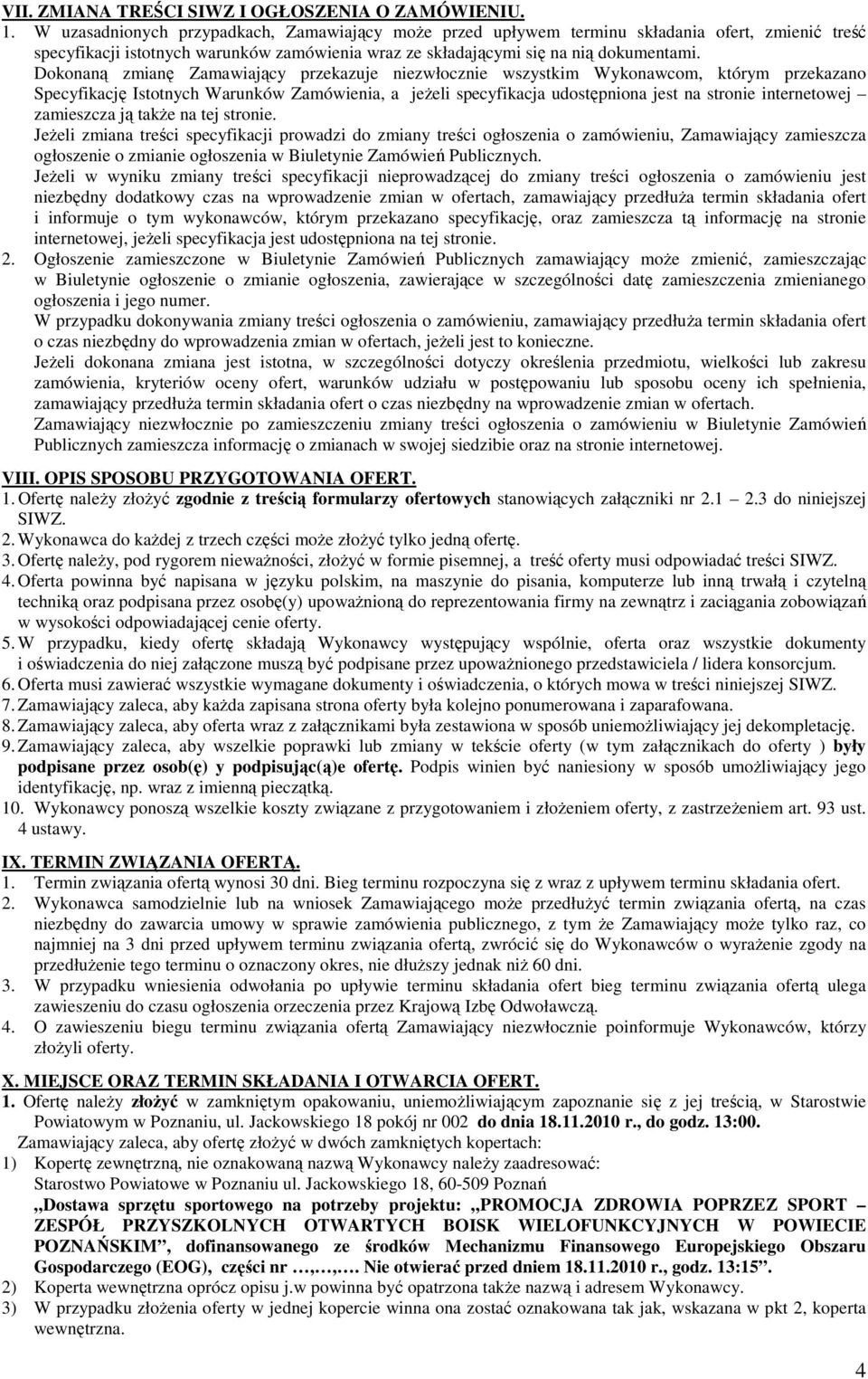 Dokonaną zmianę Zamawiający przekazuje niezwłocznie wszystkim Wykonawcom, którym przekazano Specyfikację Istotnych Warunków Zamówienia, a jeŝeli specyfikacja udostępniona jest na stronie internetowej