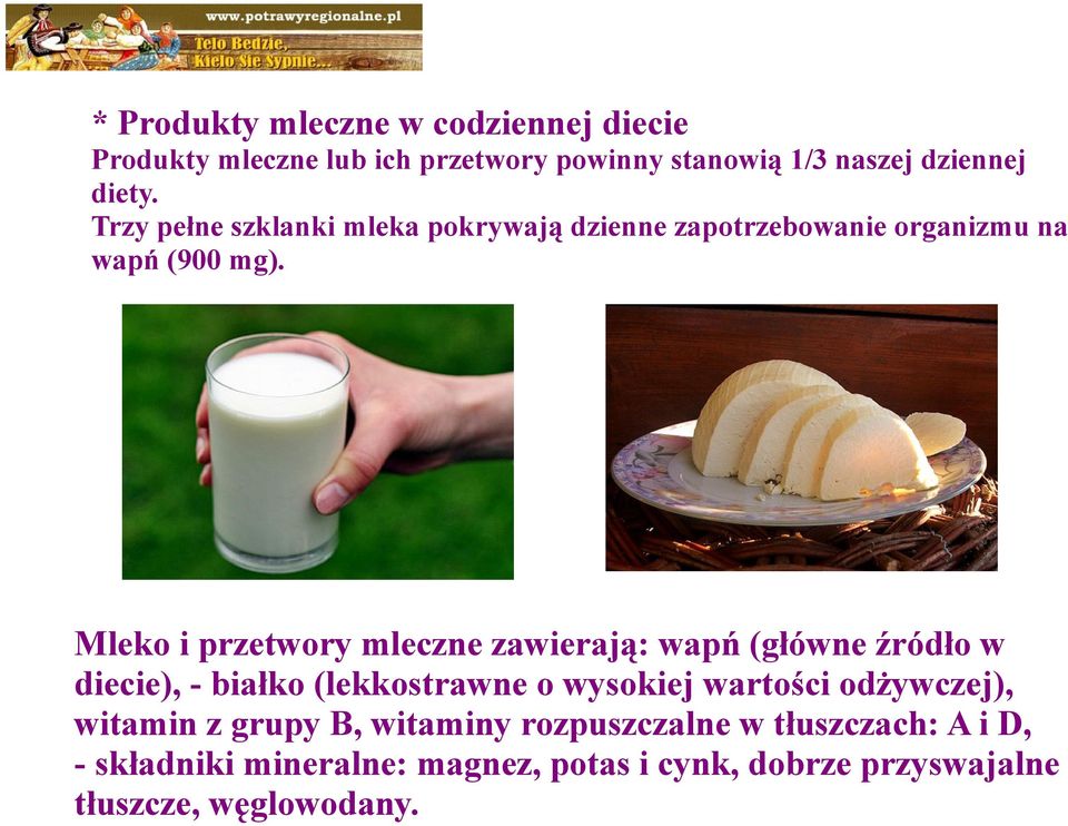 Mleko i przetwory mleczne zawierają: wapń (główne źródło w diecie), - białko (lekkostrawne o wysokiej wartości