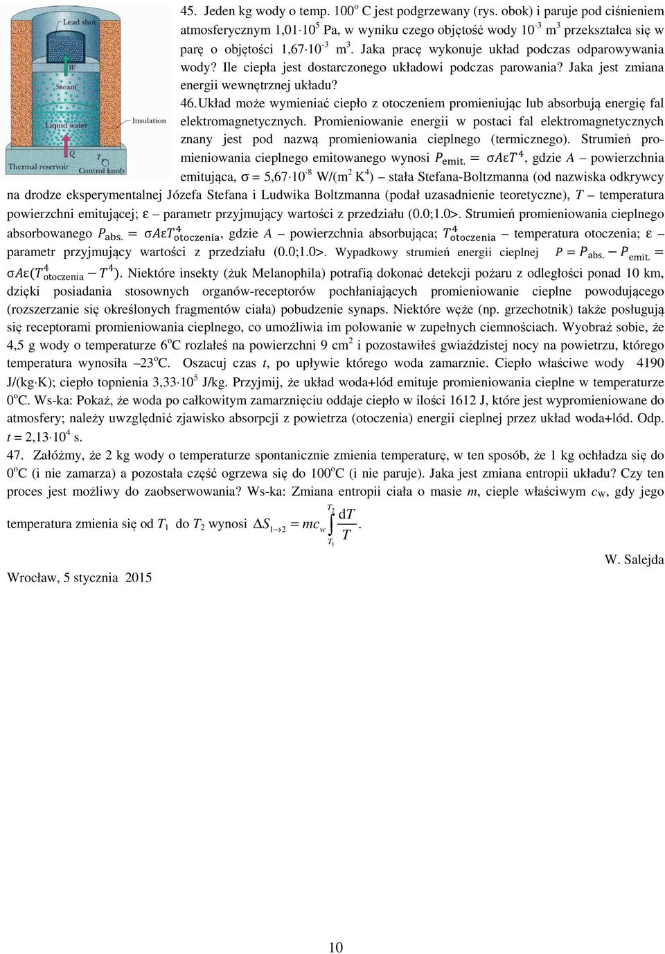 Układ może wymieniać cieło z otoczeniem romieniując lub absorbują energię fal elektromagnetycznych.